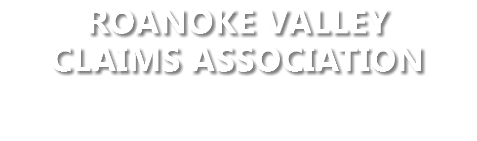 ROANOKE VALLEY
CLAIMS ASSOCIATION